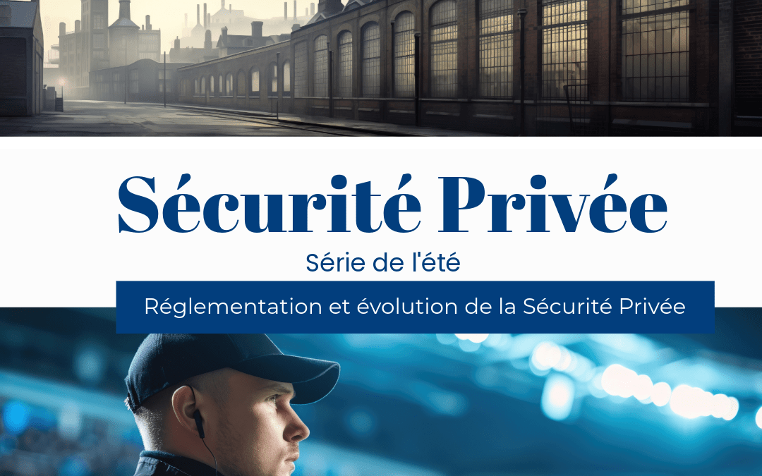 Série de l’été 2024 : Les origines de la sécurité privée jusqu’à aujourd’hui